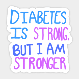 Diabetes Is Strong But I Am Stronger Sticker